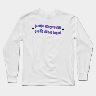 Keep Abortion Safe And Legal - Pro Choice Long Sleeve T-Shirt